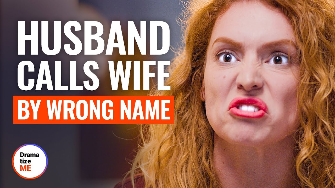 HUSBAND CALLS WIFE BY WRONG NAME | @DramatizeMe - YouTube