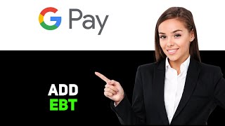 How to Add an EBT Card to Google Pay 2025