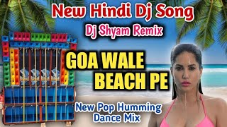 Goa Wale Beach Pe Hindi Dj Song / Dj Shyam Remix / New Pop Humming Dance Mix / Dj Shyam Remix