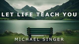 Michael Singer - Step Out of Your Comfort Zone & Let Life Teach You