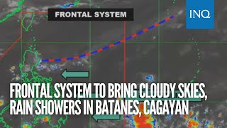 Frontal system to bring cloudy skies, rain showers in Batanes, Cagayan