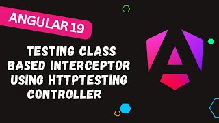 199. Testing Class Based Interceptor in Angular 19 using HttpTestingController - Angular 19