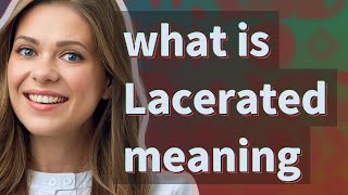 Lacerated | meaning of Lacerated