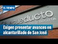 Exigen al acueducto presentar avances en alcantarillado de San José | El Tiempo