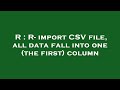 R : R- import CSV file, all data fall into one (the first) column