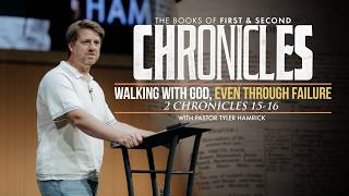 Walking with God, even through Failure | 2 Chronicles 15-16 | Tyler Hamrick