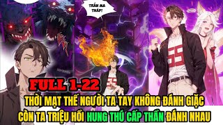 FULL 1-22 | THỜI MẠT THẾ NGƯỜI TA TAY KHÔNG ĐÁNH GIẶC CÒN TA TRIỆU HỒI HUNG THÚ CẤP THẦN ĐÁNH NHAU