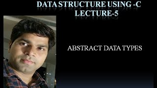 DS LECTURE 5-ABSTRACT DATA TYPES(ADT)