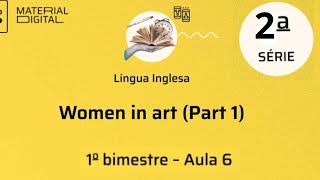 INGLÊS - 2ANO 1 BIMESTRE AULA 06 - Women in art (Part 1) Material Digital Repositório CMSP 2024