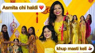 Asmitachy haldila khup masti keli 💃| asmita chi haldi