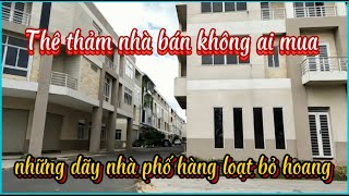 Thê Thảm Nhà Bán không Ai Mua | Những Dãy Nhà Phố Hàng loạt Bỏ Hoang |Tp Mới Bình Dương Ngày Nay