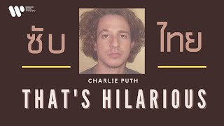[Subthai] That's Hilarious - Charlie Puth