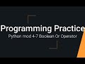 Python Practice Programming Module 4-7 - Using the Boolean Or Operator