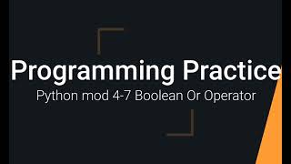 Python Practice Programming Module 4-7 - Using the Boolean Or Operator