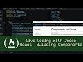 React: Building Components - Live Coding with Jesse