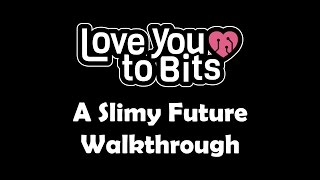 Love You to Bits A Slimy Future Walkthrough
