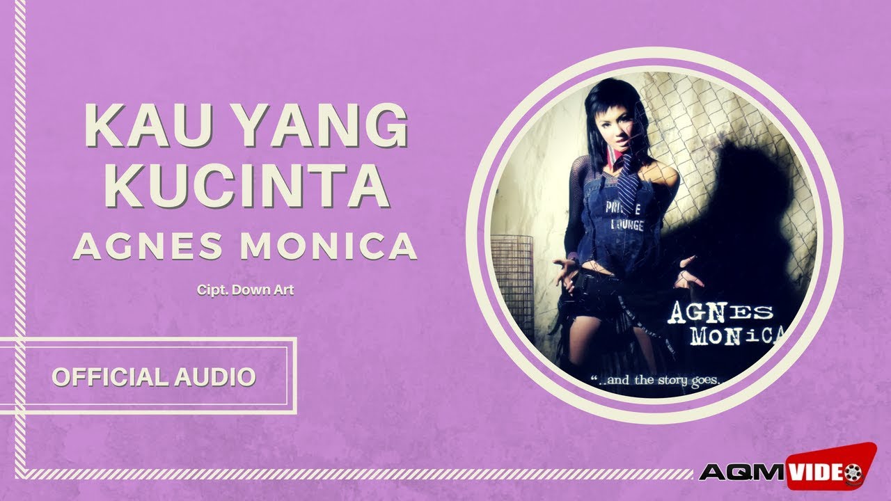 Agnes Monica - Kau Yang Kucinta Agnes Monica - Kau Yang Kucinta