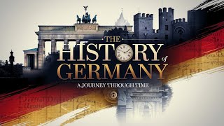 The History of Germany: A Journey Through Time
