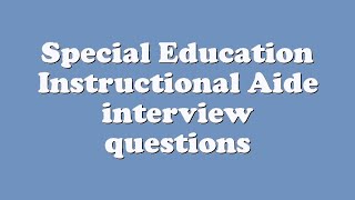 Special Education Instructional Aide interview questions