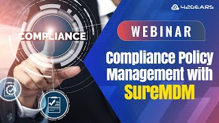 Webinar - Compliance Policy Management with SureMDM