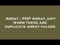 Array : PHP Array_diff when there are duplicate array values