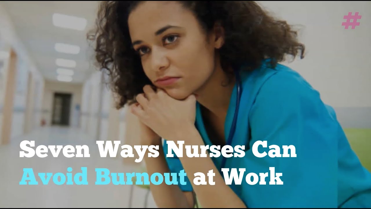 Seven Ways Nurses Can Avoid Burnout - YouTube