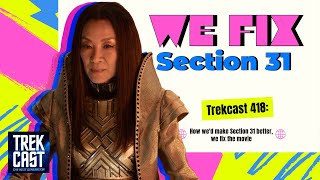 418: How we'd make Section 31 better, we fix the movie