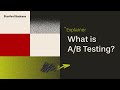 Explainer: What is A/B Testing?