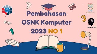 PEMBAHASAN SOAL OSNK KOMPUTER INFORMATIKA 2023 NO 1