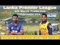 Lanka Premier League 2022 | 6th Match jaffna kings Vs Kandy Falcons Match prediction