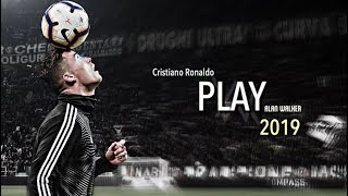 Cristiano Ronaldo • Play - Alan Walker| Skills & Goals 2019| HD