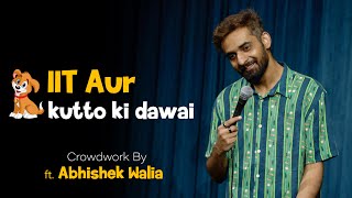 IIT aur kutto ki dawai || Stand up comedy || Crowdwork ft Abhishek Walia