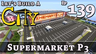 How To Build A City :: Minecraft :: Supermarket P3 :: E139