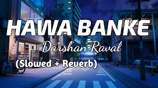 Darshan Raval - Hawa Banke [Slowed+Reverb] Lyrics Video | TheLyricsVibes