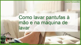 Como lavar pantufas à mão e na máquina de lavar