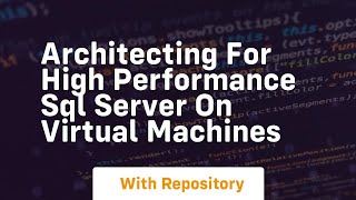 Architecting for high performance sql server on virtual machines