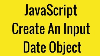 Javascript Create an Input Date Object