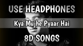 Kya Mujhe Pyaar Hai (8D Song) | Vicky Singh | Unplugged cover | Woh Lamhe | 8D Audio | Bass Boosted