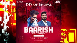 Baarish Ki Jaye - Remix 2021- B Praak - Dj ABY & Dj SLU - DJs of Bhopal