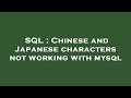 SQL : Chinese and Japanese characters not working with mysql