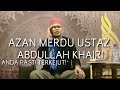 Azan Merdu Ustaz Abdullah Khairi Best!