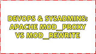 DevOps & SysAdmins: Apache mod_proxy vs mod_rewrite (2 Solutions!!)