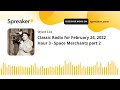 Classic Radio for February 24, 2022 Hour 3 - Space Merchants part 2