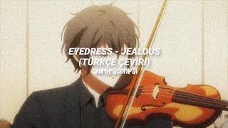 `🖇️` eyedress — jealous (türkçe çeviri)