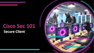 Cisco Security 101 - Secure Client