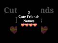 5 Cute Friends Names 😚 Tag Your Special Friend 💝 Alphabet letter 🥰 #short #video ❤️❤️