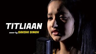 Titliaan | cover by Sakshi Singh | Sing Dil Se | Harrdy Sandhu | Sargun Mehta | Afsana Khan | Jaani