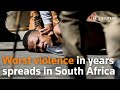 Worst violence in years spreads in South Africa as grievances boil over