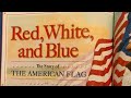 Red, White, and Blue: The Story of the American Flag By John Herman Read Aloud