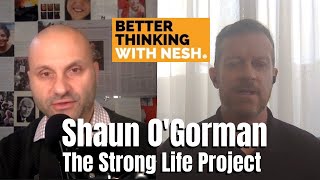Better Thinking #63 — Shaun O'Gorman: The Strong Life Project
